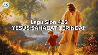Lagu Sion 422 Yesus Sahabat Terindah.