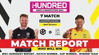 Manchester Originals vs Trent Rockets The Hundred 2024 7th Match Prediction| MCR vs TRE Preview