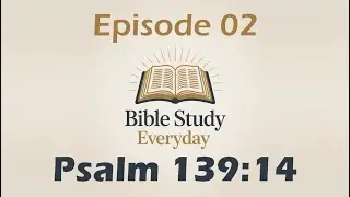 Fearfully and Wonderfully Made - Psalm 139:14 - Bible Study Everyday