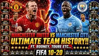 MANCHESTER UNITED VS MANCHESTER CITY FIFA ULTIMATE TEAM HISTORY!! FT. ROONEY, TOURE ETC (FIFA 10-20)