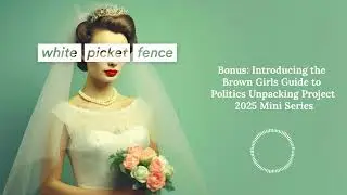 Bonus: Introducing the Brown Girls Guide to Politics Unpacking Project 2025 Mini Series | White...