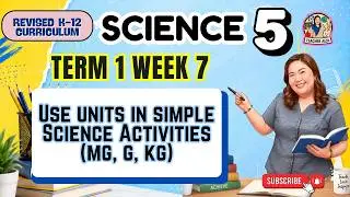 MATATAG SCIENCE 5 Quarter 1 Week 7 - Use units in simple Science Activities (mg, g, kg)