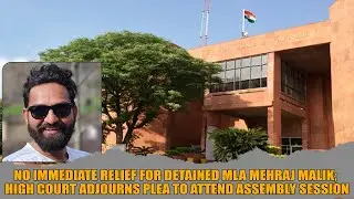 No immediate relief for detained MLA Mehraj Malik; High Court adjourns plea to attend Assembly Sessi