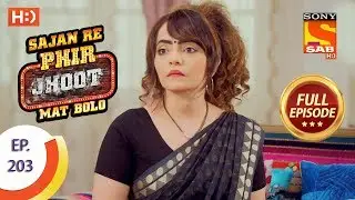 Sajan Re Phir Jhoot Mat Bolo - Ep 203 - Full Episode - 6th March, 2018