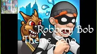 Robbery Bob Theme Song