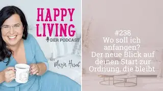 Wo soll ich anfangen? Der neue Blick auf deinen Start zur Ordnung, die bleibt - Podcast #238