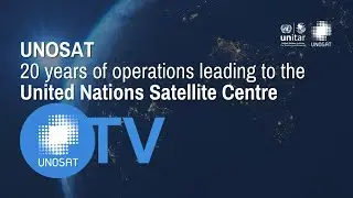 Highlights - UNOSAT: 20 years of operations leading to the United Nations Satellite Centre