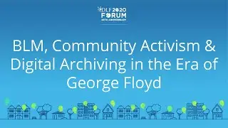BLM, Community Activism & Digital Archiving in the Era of George Floyd - 2020 Virtual DLF Forum