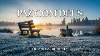 Um Tempo de Paz e Intimidade com Deus | Instrumental de Adoração