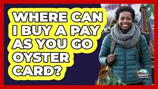 Where Can I Buy A Pay As You Go Oyster Card?
