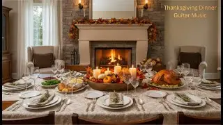 Thanksgiving Dinner Guitar Music 🍂 Cozy Instrumental Background Music for Family Dinner (5 Hours)