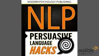 NLP: Persuasive Language Hacks: Instant Social Influence With Subliminal Thought Control