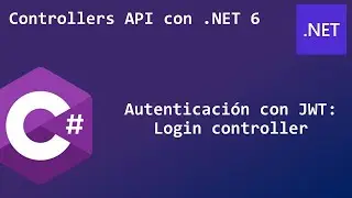 15 - Autenticación con JWT - Login controller | Controllers API con .NET 6