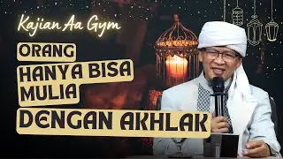 Orang Hanya Bisa Mulia Dengan Akhlak - Kajian Aa Gym
