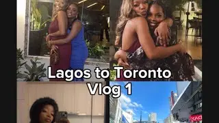 Lagos to Toronto - Vlog 1. New chapter, birthday and love💕