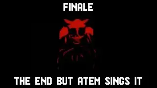 FINALE || The End but Atem sings it