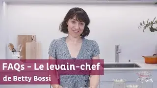 Le levain-chef - Betty r&eacute;pond aux FAQs