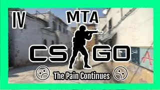 MTA Counter-Strike: Global Offensive IV - The Pain Continues