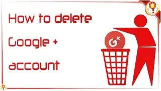 How to delete Google Plus account | HOW to _ _ ?