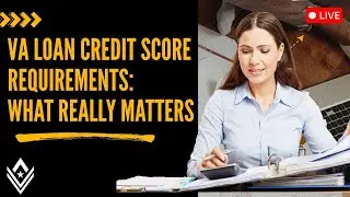 VA Loan Credit Score Requirements: What Really Matters