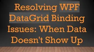 Resolving WPF DataGrid Binding Issues: When Data Doesn't Show Up