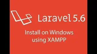 Laravel 5.6 Tutorial : Install on Windows using XAMPP