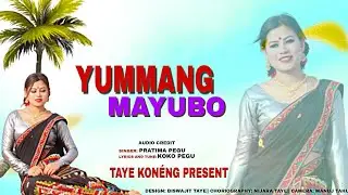 Yummang Manyibo :- Singer : Pratima Pegu || Taye Koneng