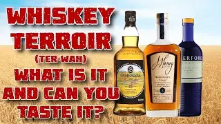 Terroir and Whiskey: Tasting the Origin of Your Liquor