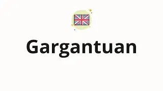 How to pronounce Gargantuan (Huge in English)