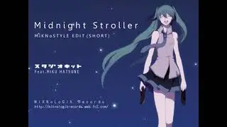 【初音ミク】Midnight Stroller ~MiKNoSTYLE EDIT~SHORT【テクノ】 sm11147346