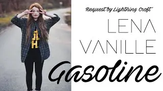 GASOLINE | Lena Vanille | Request by Lightning Croft