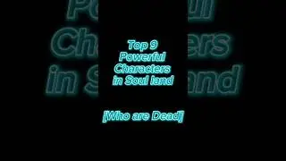 Top 9 Powerful Characters who are Dead #donghua #soulland #bibidong #tangchen