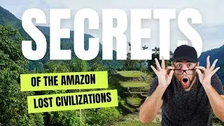 Lost Civilizations of the Amazon: Uncovering the Secrets of the Rainforest