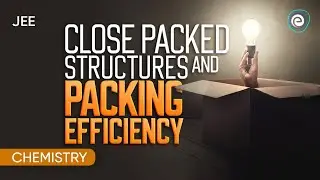 Close Packed Structures and Packing Efficiency | Chemistry | JEE | Embibe: Achieve JEE