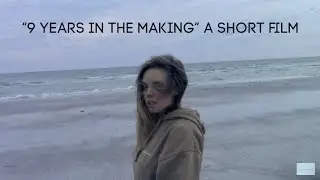 &ldquo;9 Years In The Making&rdquo; Short Film by HeyItsDani