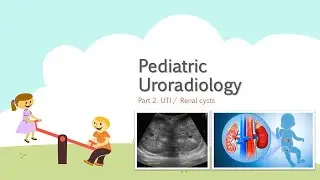 Pediatric Uroradiology (Part 2. UTI & Cystic Renal Disease) (Live Recording)