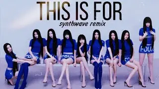 TWICE - THIS IS FOR (Synthwave Remix)