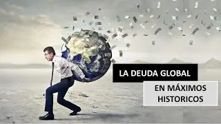 LA DEUDA GLOBAL EN M&Aacute;XIMOS HIST&Oacute;RICOS!