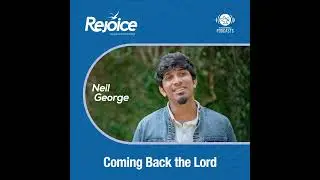 Rejoice | EP 43 - Coming Back the Lord | Neil George