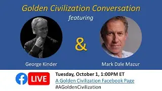 Golden Civilization Conversation with Mark Mazur and George Kinder