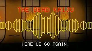 The Dead Kaiju, Again. (Read The description)
