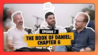 7.7 The Book of Daniel | Why is Daniel cool as a cucumber?