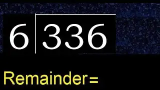 Divide 336 by 6 , remainder  . Division with 1 Digit Divisors . How to do