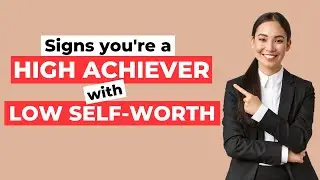 The 6 Subtle Signs You're a High Achiever With Low Self Worth