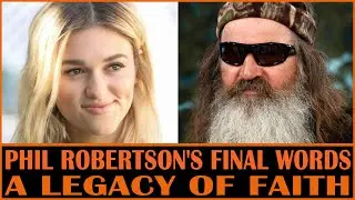 Phil Robertson's Final Words: A Legacy of Faith