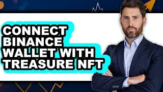How To Connect Binance Wallet With Treasure NFT - Full Guide