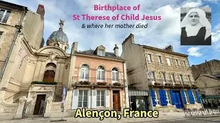 St Therese of Child Jesus Birthplace in Alencon France | St Therese of Lisieux