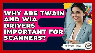 Why Are TWAIN And WIA Drivers Important For Scanners? - Office Supply Insider