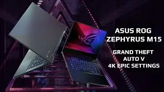 ASUS ROG ZEPHYRUS M15 - Grand Theft Auto V 4K Test Performance