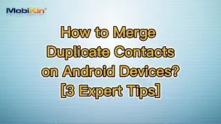 How to Merge Duplicate Contacts on Android Devices? [3 Expert Tips]